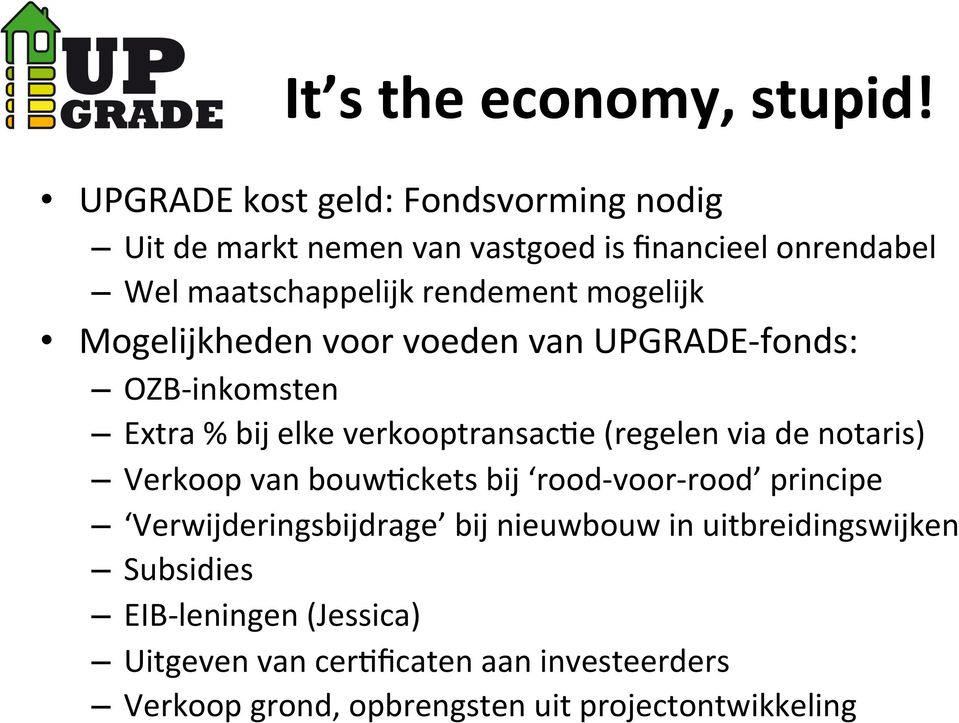 mogelijk Mogelijkheden voor voeden van UPGRADE- fonds: OZB- inkomsten Extra % bij elke verkooptransacde (regelen via de notaris)