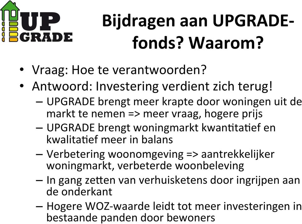 kwandtadef en kwalitadef meer in balans Verbetering woonomgeving => aantrekkelijker woningmarkt, verbeterde woonbeleving In