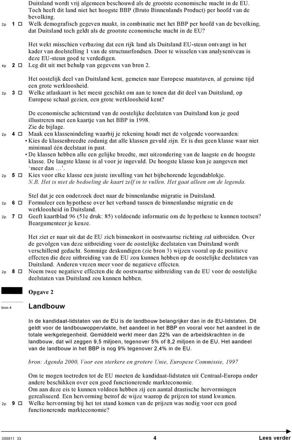 Het wekt misschien verbazing dat een rijk land als Duitsland EU-steun ontvangt in het kader van doelstelling 1 van de structuurfondsen.