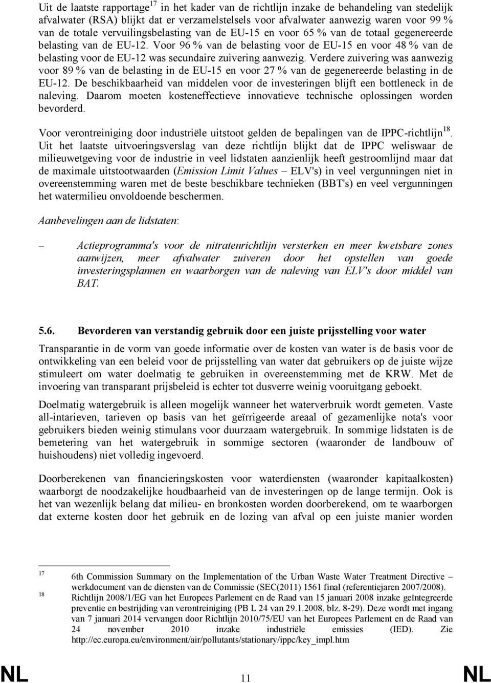 Voor 96 % van de belasting voor de EU-15 en voor 48 % van de belasting voor de EU-12 was secundaire zuivering aanwezig.