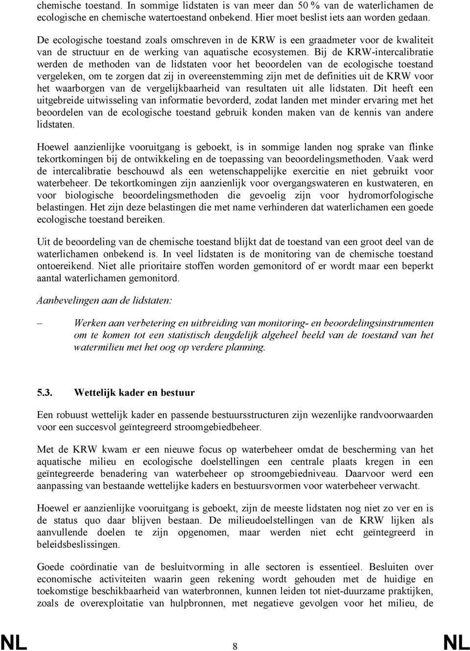 Bij de KRW-intercalibratie werden de methoden van de lidstaten voor het beoordelen van de ecologische toestand vergeleken, om te zorgen dat zij in overeenstemming zijn met de definities uit de KRW