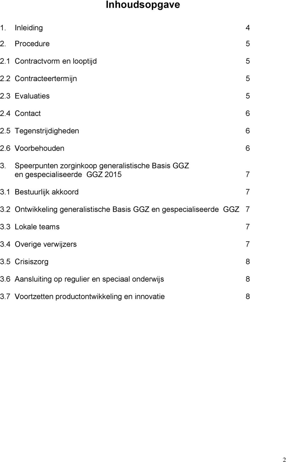 Speerpunten zorginkoop generalistische Basis GGZ en gespecialiseerde GGZ 2015 7 3.1 Bestuurlijk akkoord 7 3.