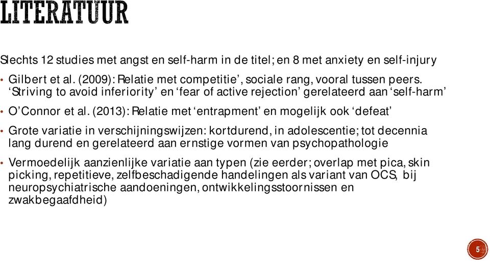 (2013): Relatie met entrapment en mogelijk ook defeat Grote variatie in verschijningswijzen: kortdurend, in adolescentie; tot decennia lang durend en gerelateerd aan ernstige