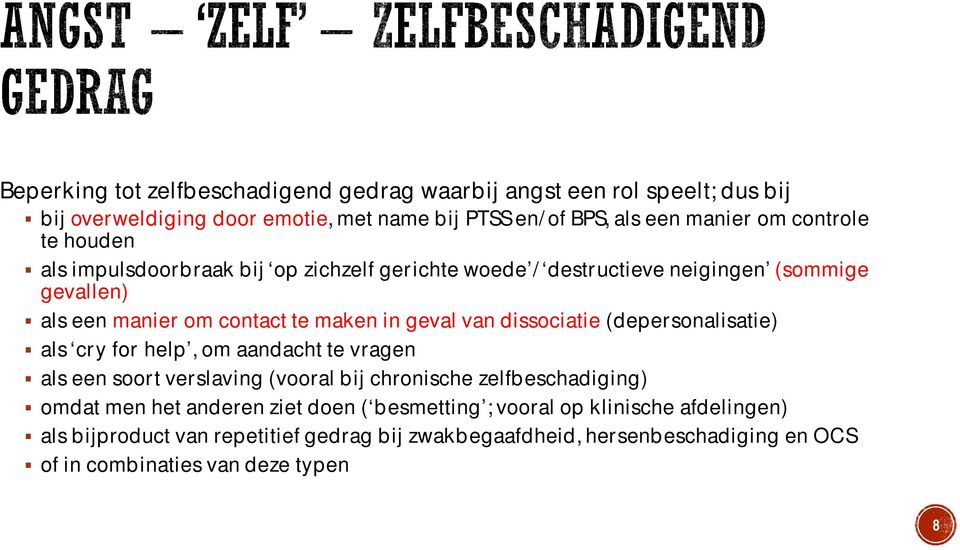 dissociatie (depersonalisatie) als cry for help, om aandacht te vragen als een soort verslaving (vooral bij chronische zelfbeschadiging) omdat men het anderen