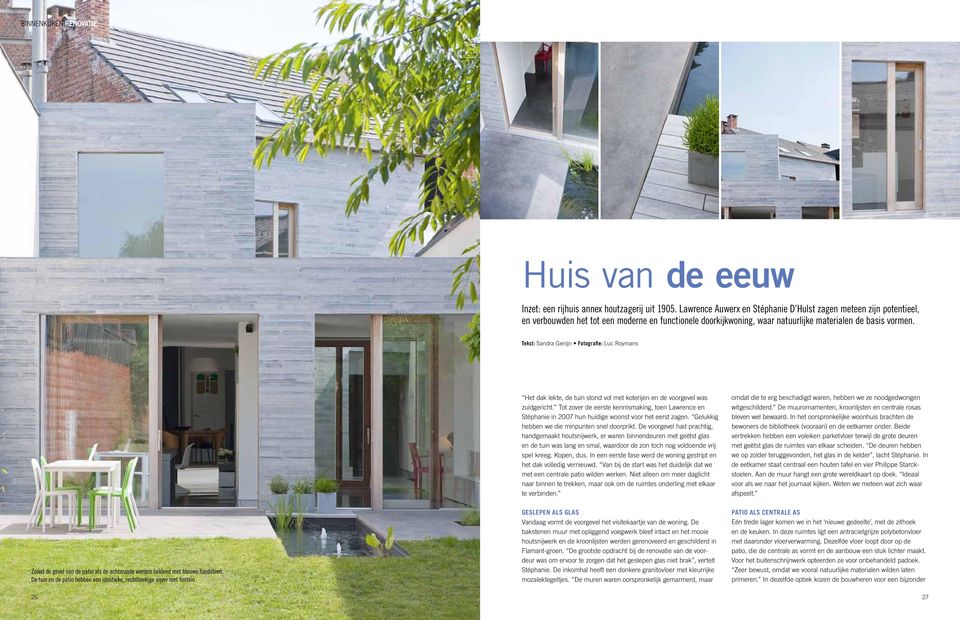 Tekst: Sandra Genijn Fotografie: Luc Roymans Het dak lekte, de tuin stond vol met koterijen en de voorgevel was zuidgericht.