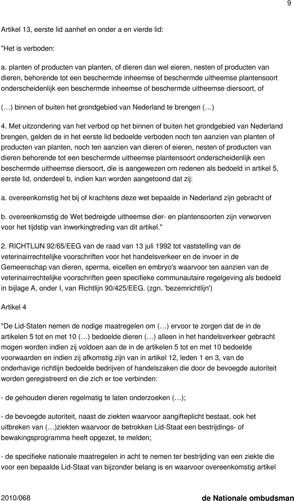 inheemse of beschermde uitheemse diersoort, of ( ) binnen of buiten het grondgebied van Nederland te brengen ( ) 4.