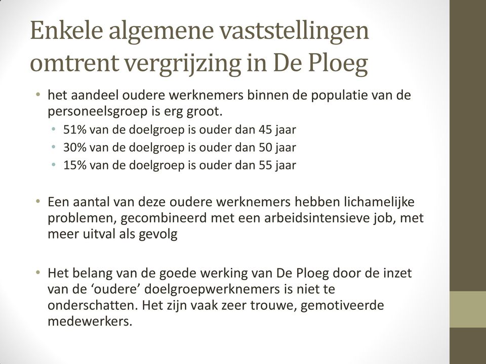 51% van de doelgroep is ouder dan 45 jaar 30% van de doelgroep is ouder dan 50 jaar 15% van de doelgroep is ouder dan 55 jaar Een aantal van deze