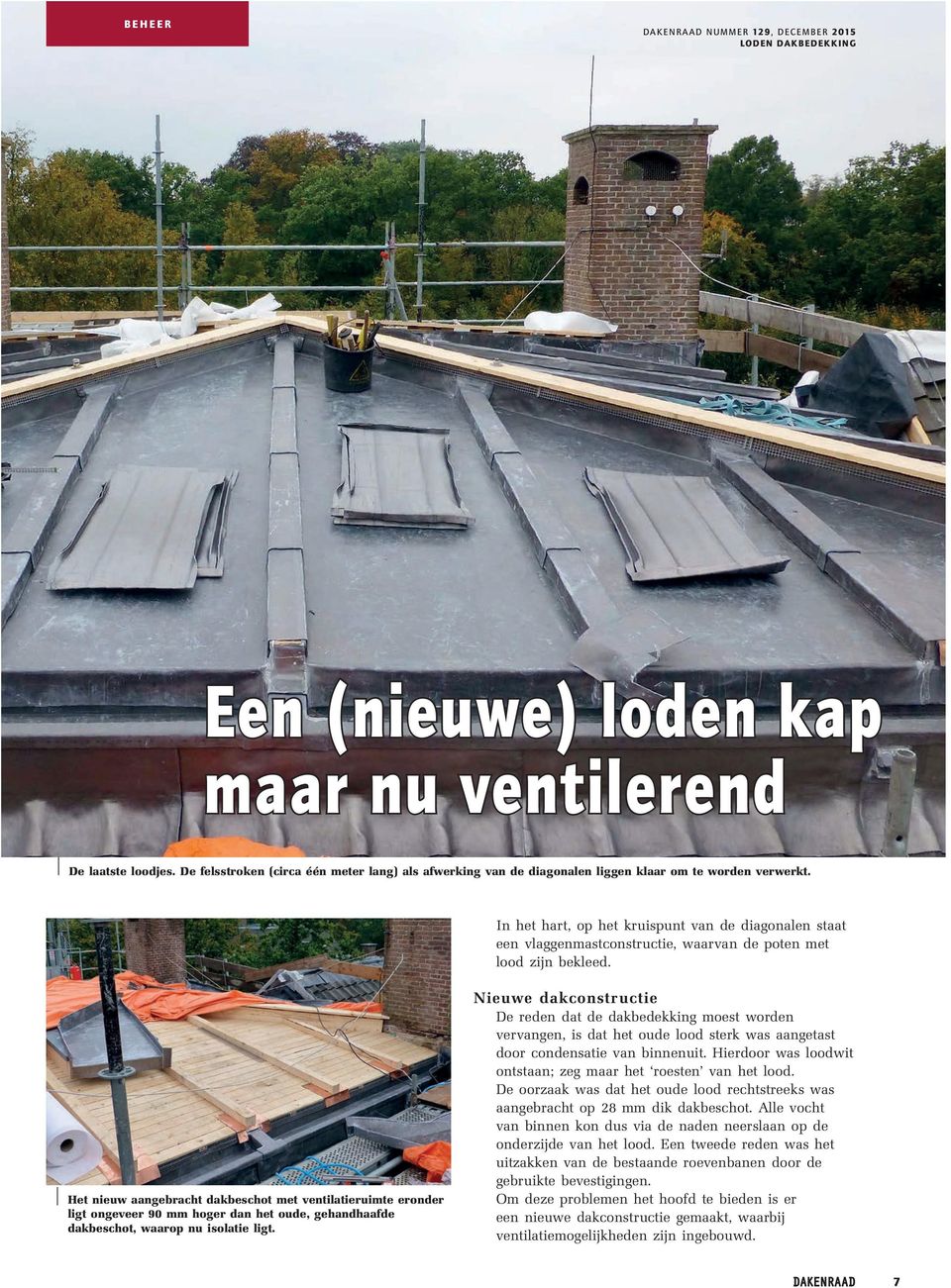 Het nieuw aangebracht dakbeschot met ventilatieruimte eronder ligt ongeveer 90 mm hoger dan het oude, gehandhaafde dakbeschot, waarop nu isolatie ligt.