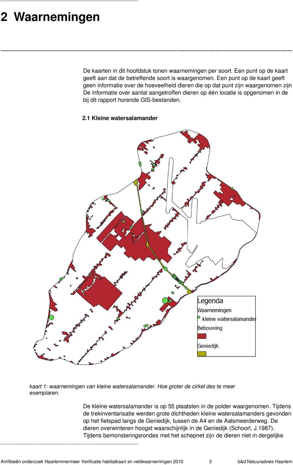 rapport horende GIS-bestanden. 2.1 Kleine watersalamander kaart 1: waarnemingen van kleine watersalamander. Hoe groter de cirkel des te meer exemplaren.