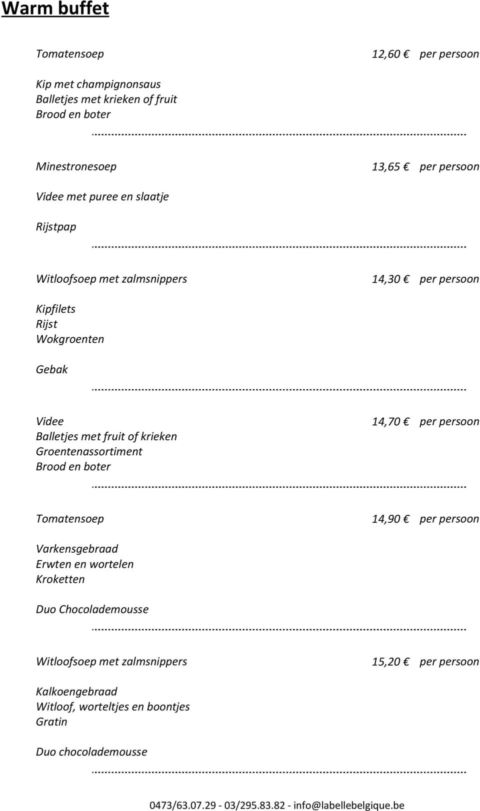 fruit of krieken Groentenassortiment 14,70 Tomatensoep Varkensgebraad Erwten en wortelen Kroketten Duo