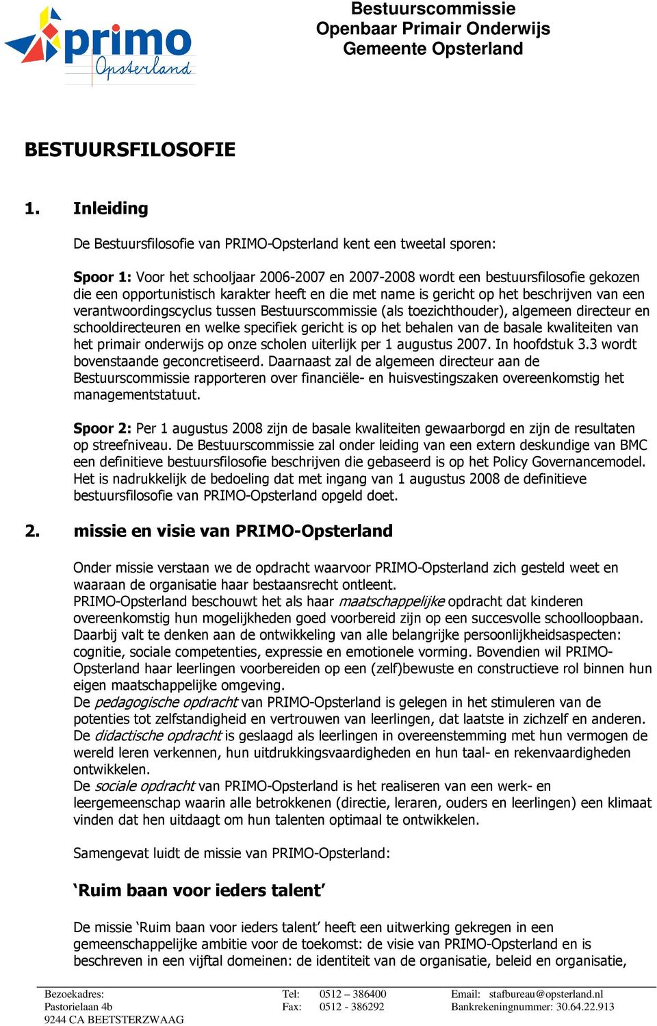 heeft en die met name is gericht op het beschrijven van een verantwoordingscyclus tussen Bestuurscommissie (als toezichthouder), algemeen directeur en schooldirecteuren en welke specifiek gericht is