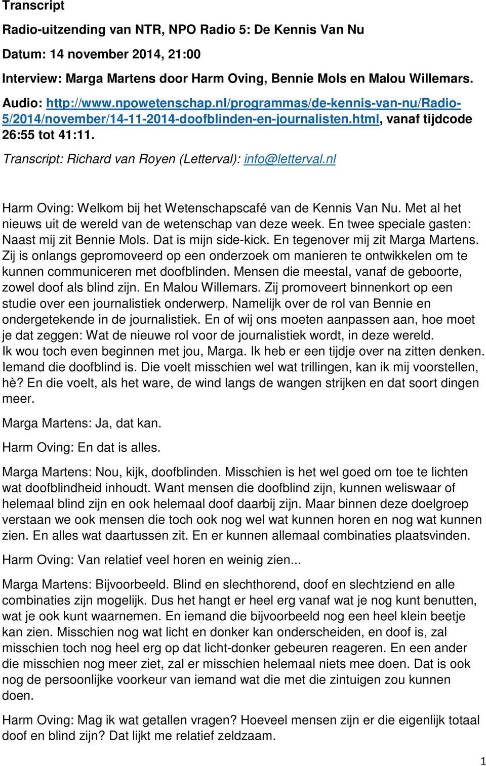Transcript: Richard van Royen (Letterval): info@letterval.nl Harm Oving: Welkom bij het Wetenschapscafé van de Kennis Van Nu. Met al het nieuws uit de wereld van de wetenschap van deze week.