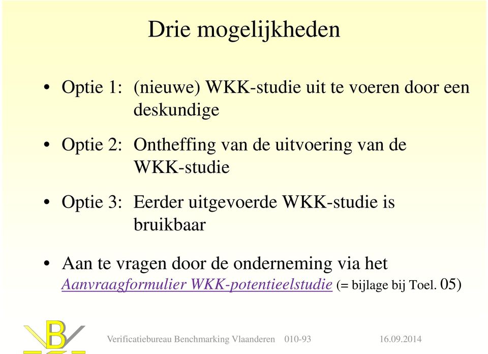 3: Eerder uitgevoerde WKK-studie is bruikbaar Aan te vragen door de