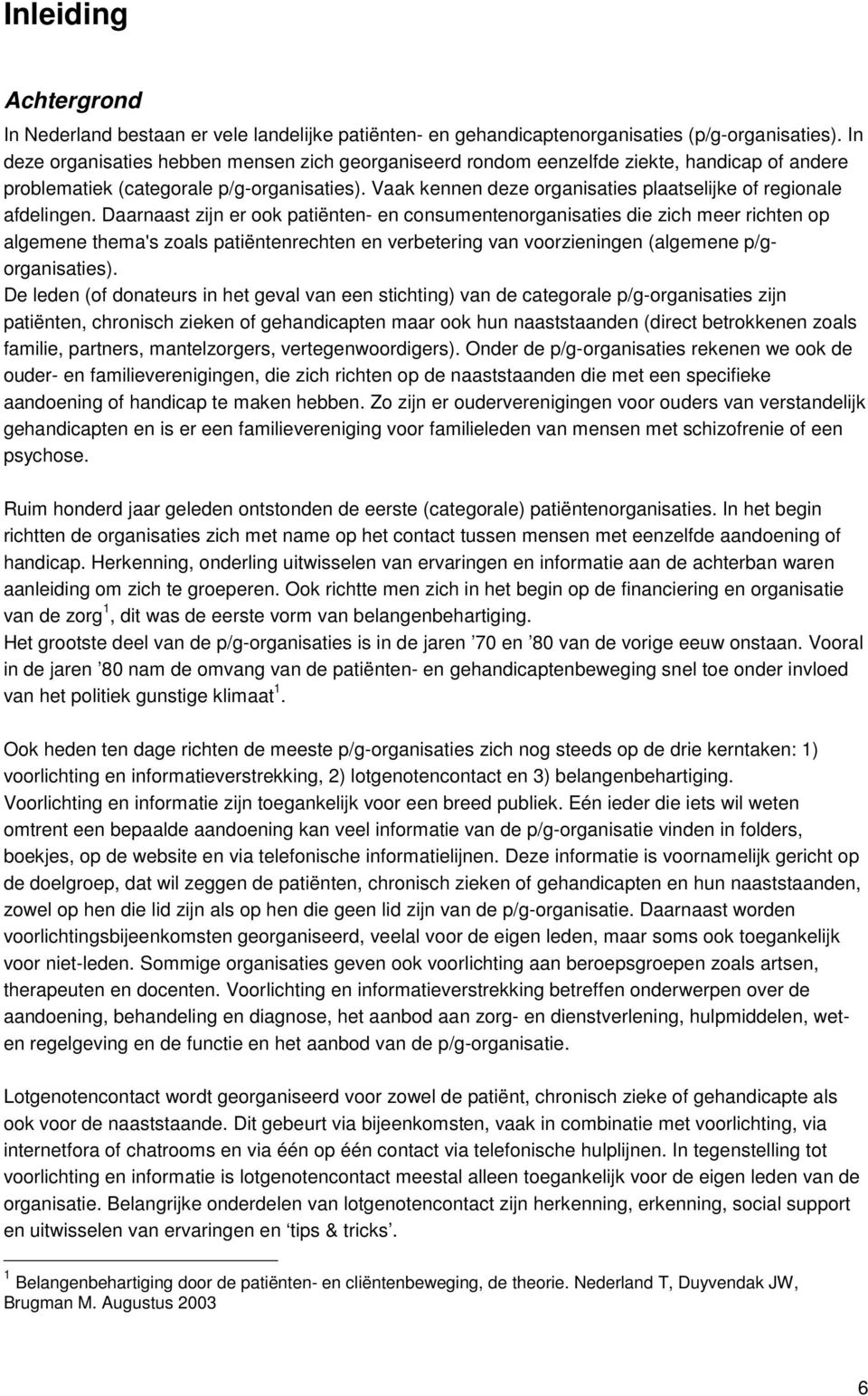 Vaak kennen deze organisaties plaatselijke of regionale afdelingen.