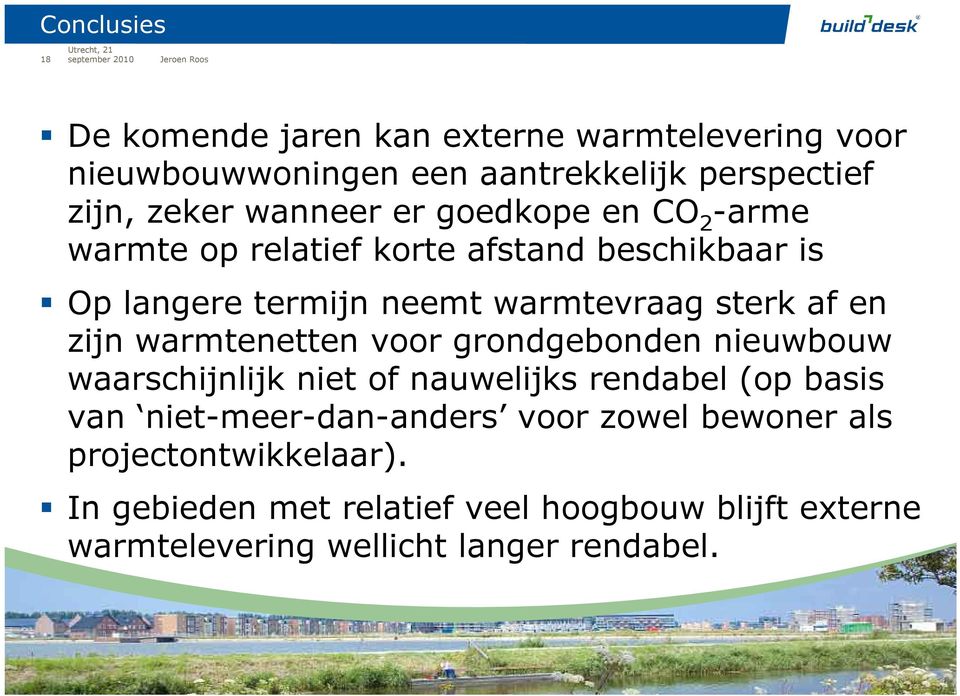 en zijn warmtenetten voor grondgebonden nieuwbouw waarschijnlijk niet of nauwelijks rendabel (op basis van niet-meer-dan-anders