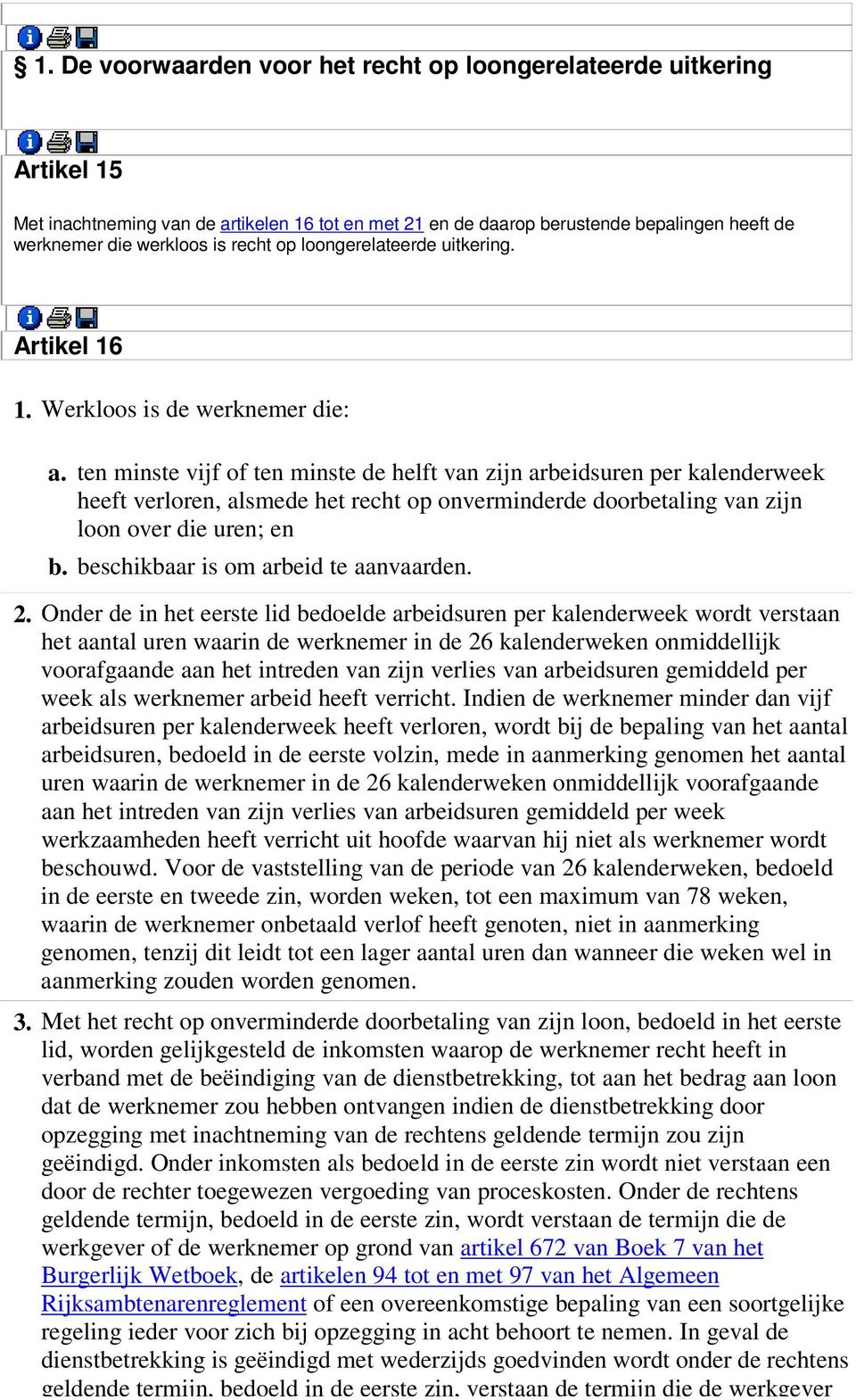 ten minste vijf of ten minste de helft van zijn arbeidsuren per kalenderweek heeft verloren, alsmede het recht op onverminderde doorbetaling van zijn loon over die uren; en b.