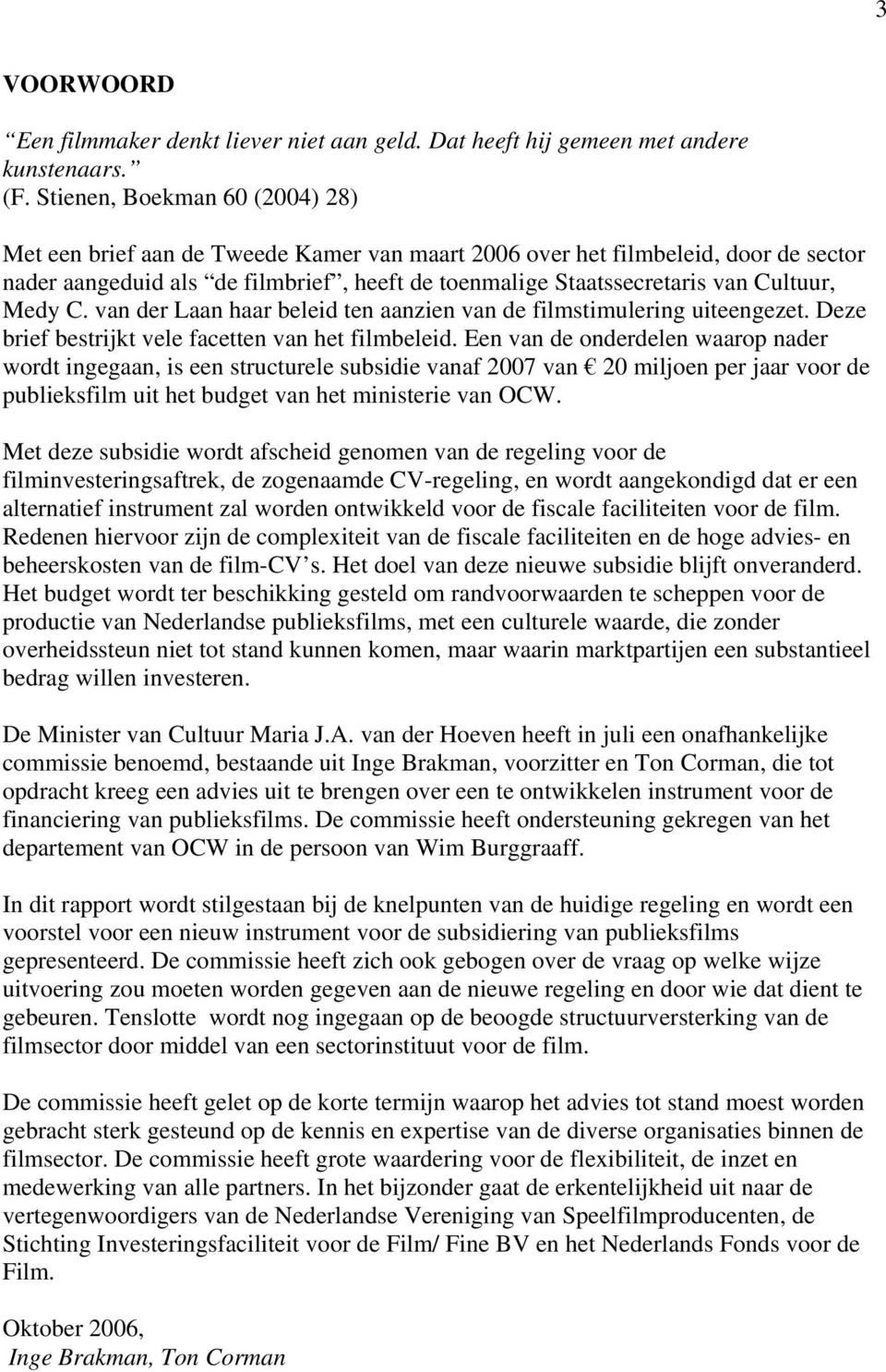 Medy C. van der Laan haar beleid ten aanzien van de filmstimulering uiteengezet. Deze brief bestrijkt vele facetten van het filmbeleid.