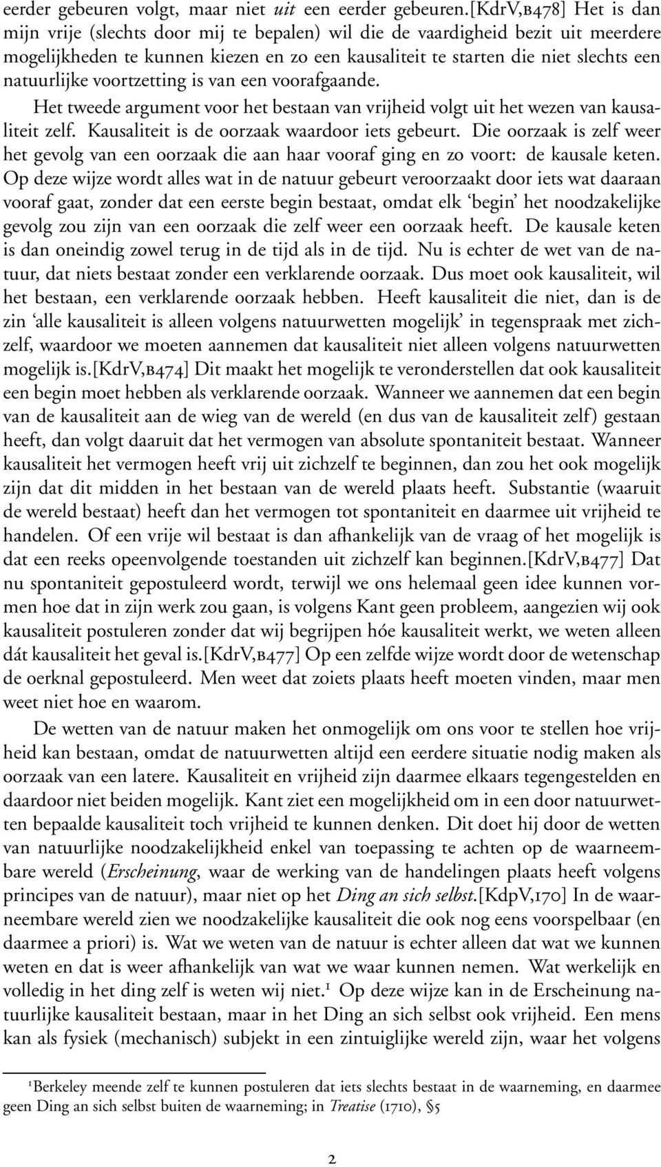 natuurlijke voortzetting is van een voorafgaande. Het tweede argument voor het bestaan van vrijheid volgt uit het wezen van kausaliteit zelf. Kausaliteit is de oorzaak waardoor iets gebeurt.