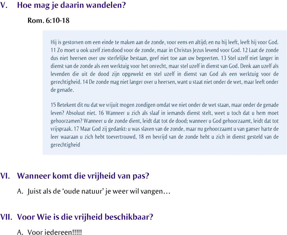 13 Stel uzelf niet langer in dienst van de zonde als een werktuig voor het onrecht, maar stel uzelf in dienst van God.