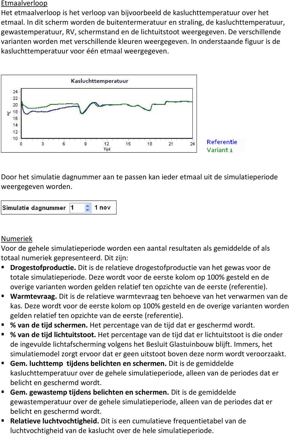 De verschillende varianten worden met verschillende kleuren weergegeven. In onderstaande figuur is de kasluchttemperatuur voor één etmaal weergegeven.