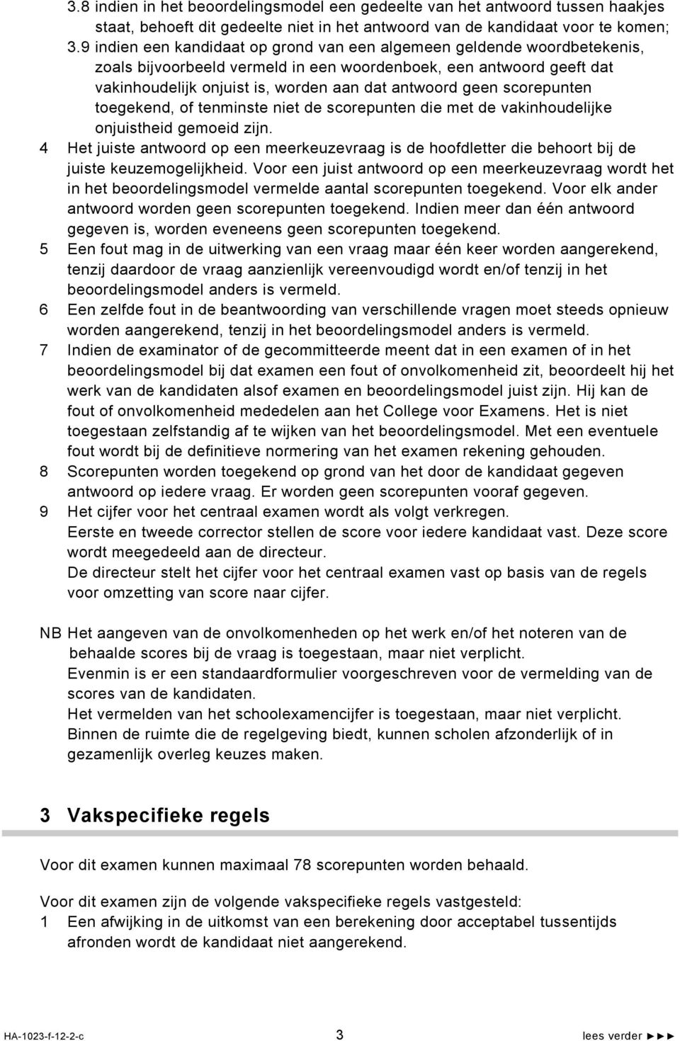 scorepunten toegekend, of tenminste niet de scorepunten die met de vakinhoudelijke onjuistheid gemoeid zijn.