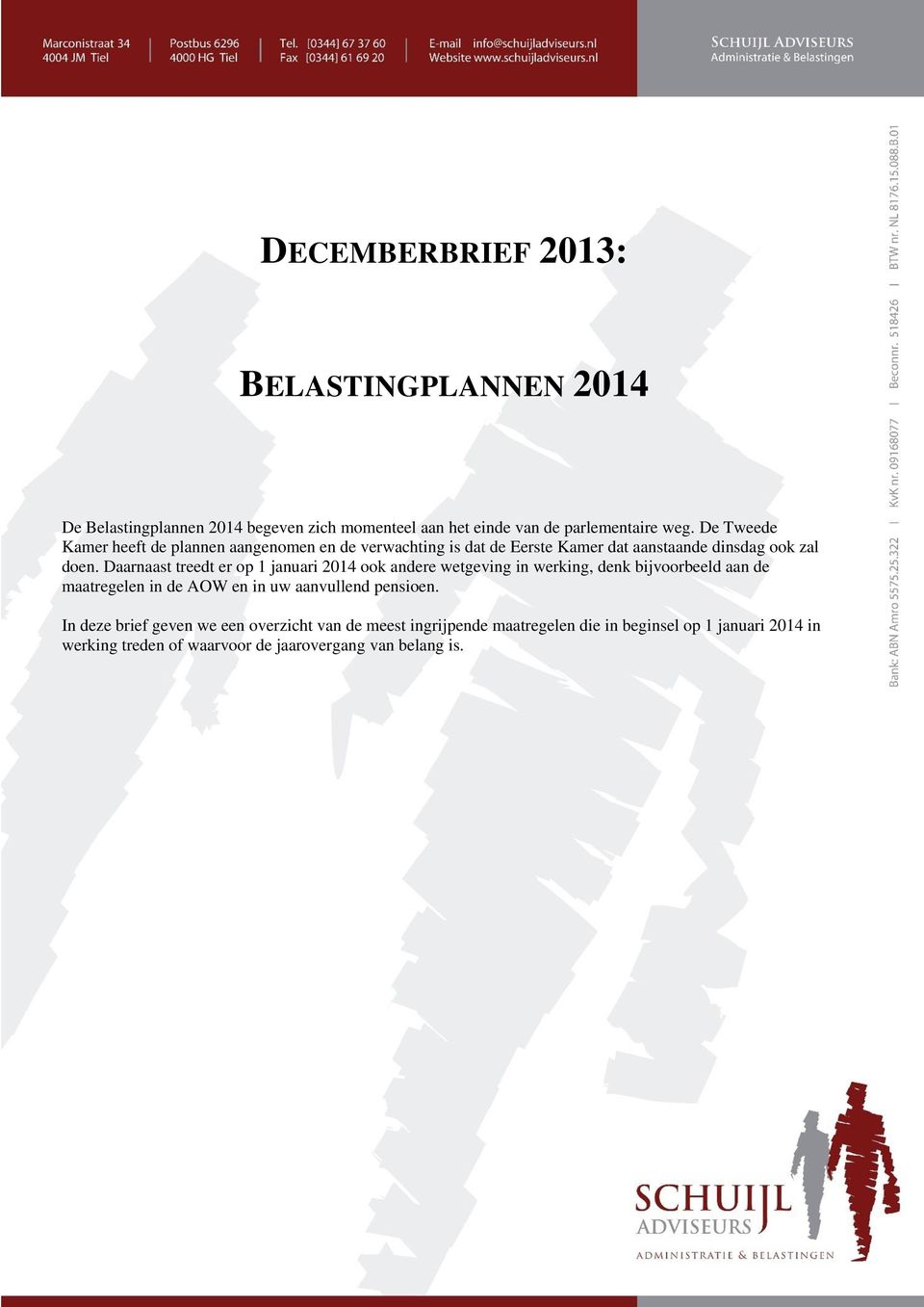 Daarnaast treedt er op 1 januari 2014 ook andere wetgeving in werking, denk bijvoorbeeld aan de maatregelen in de AOW en in uw aanvullend