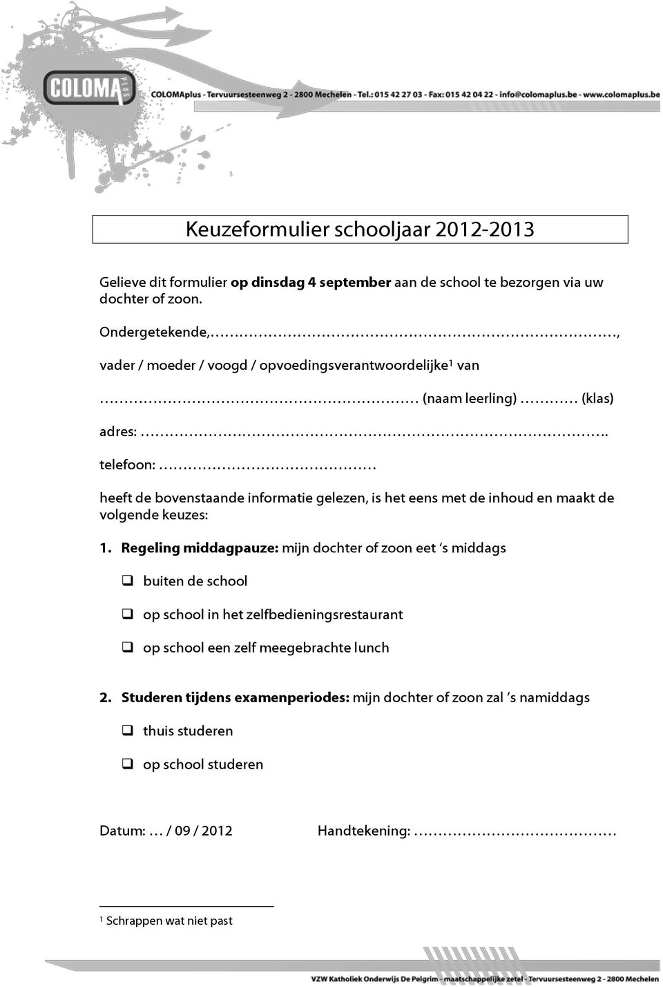 telefoon: heeft de bovenstaande informatie gelezen, is het eens met de inhoud en maakt de volgende keuzes: 1.