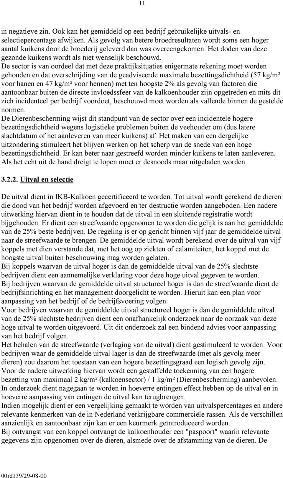 De sector is van oordeel dat met deze praktijksituaties enigermate rekening moet worden gehouden en dat overschrijding van de geadviseerde maximale bezettingsdichtheid (57 kg/m² voor hanen en 47