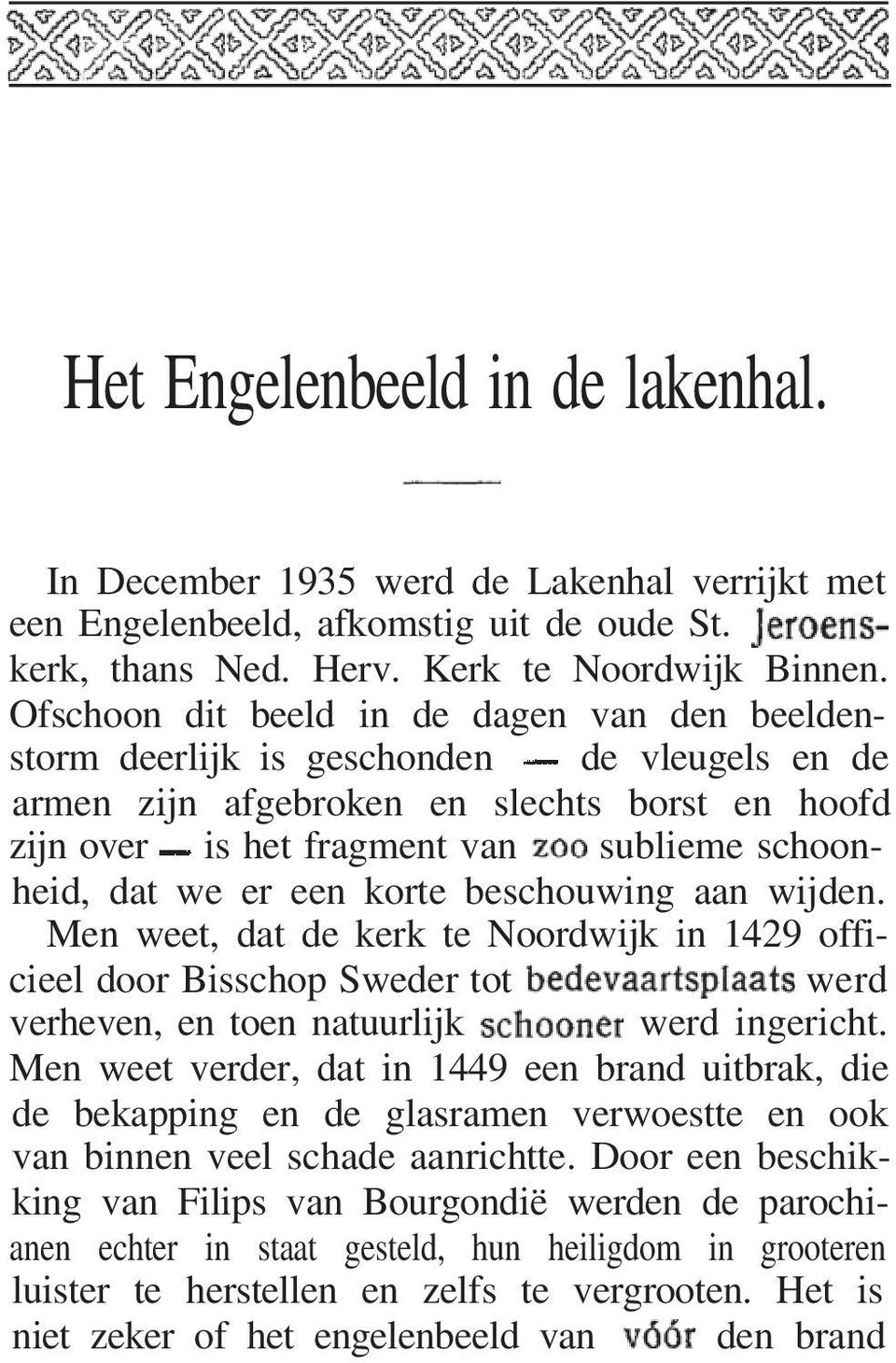 er een korte beschouwing aan wijden. Men weet, dat de kerk te Noordwijk in 1429 officieel door Bisschop Sweder tot werd verheven, en toen natuurlijk werd ingericht.