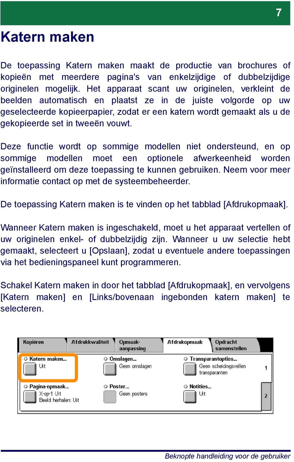 tweeën vouwt. Deze functie wordt op sommige modellen niet ondersteund, en op sommige modellen moet een optionele afwerkeenheid worden geïnstalleerd om deze toepassing te kunnen gebruiken.