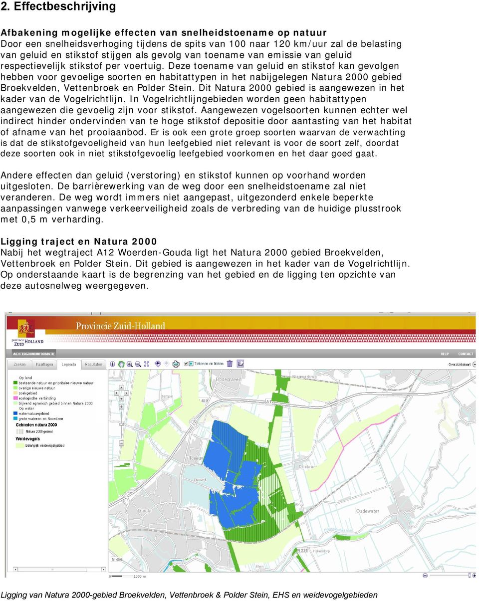 Deze toename van geluid en stikstof kan gevolgen hebben voor gevoelige soorten en habitattypen in het nabijgelegen Natura 2000 gebied Broekvelden, Vettenbroek en Polder Stein.