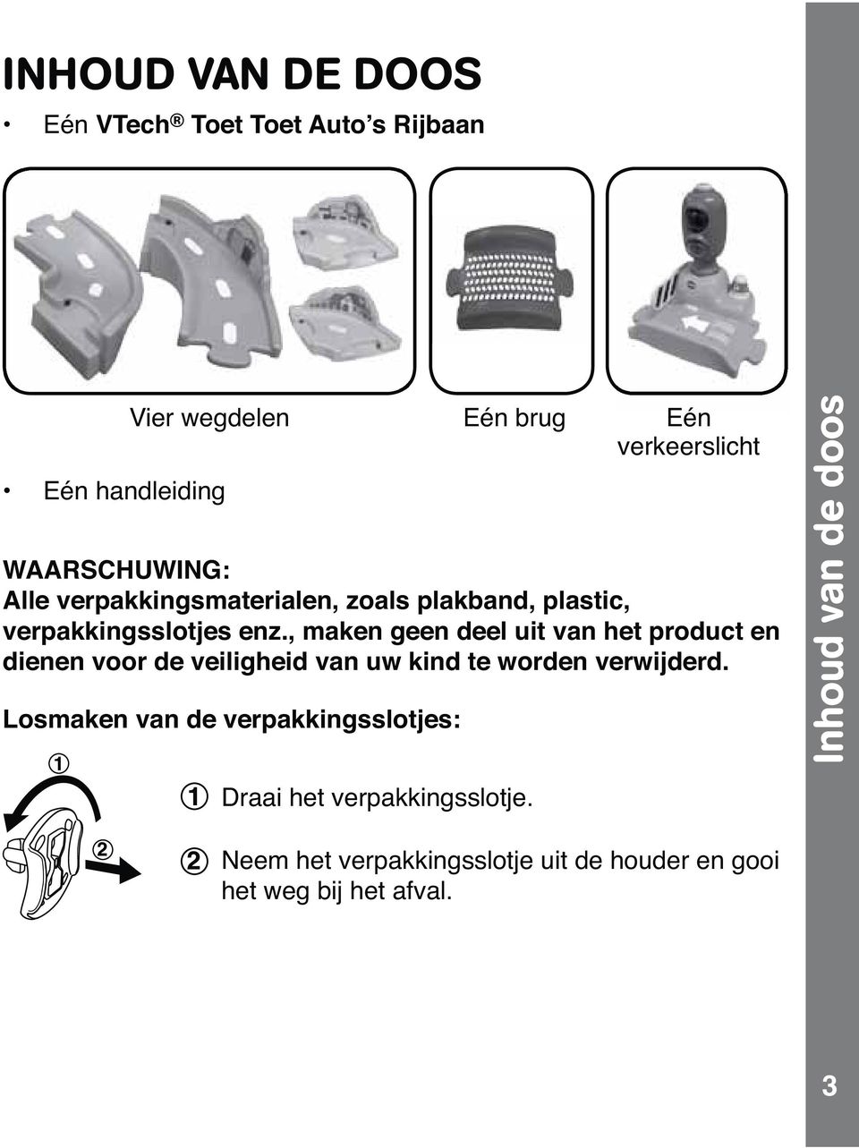 , maken geen deel uit van het product en dienen voor de veiligheid van uw kind te worden verwijderd.