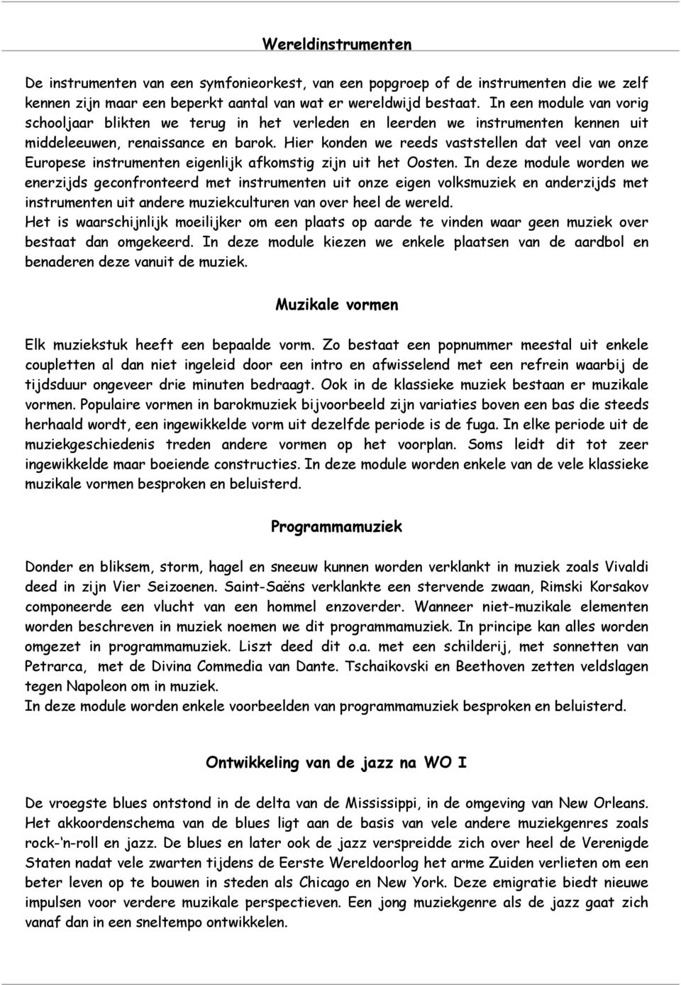 Hier konden we reeds vaststellen dat veel van onze Europese instrumenten eigenlijk afkomstig zijn uit het Oosten.