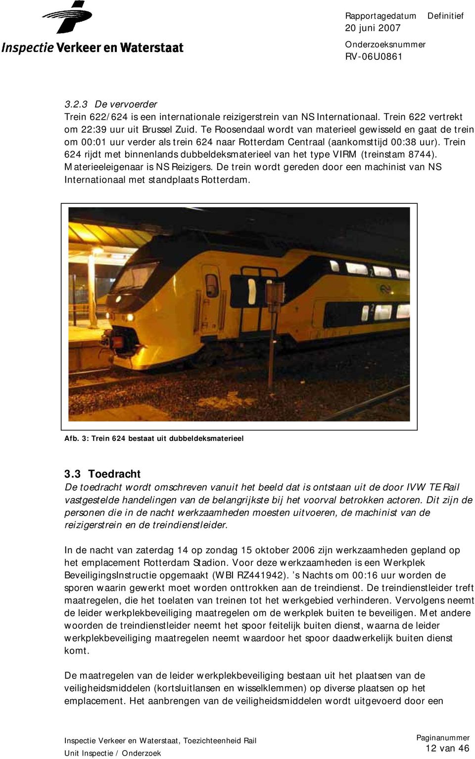 Trein 624 rijdt met binnenlands dubbeldeksmaterieel van het type VIRM (treinstam 8744). Materieeleigenaar is NS Reizigers.