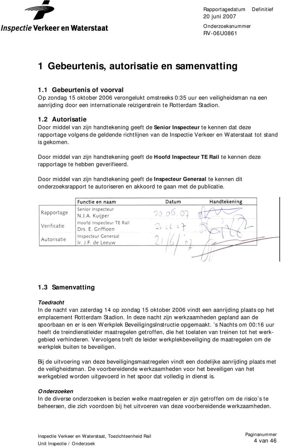 oktober 2006 verongelukt omstreeks 0:35 uur een veiligheidsman na een aanrijding door een internationale reizigerstrein te Rotterdam Stadion. 1.