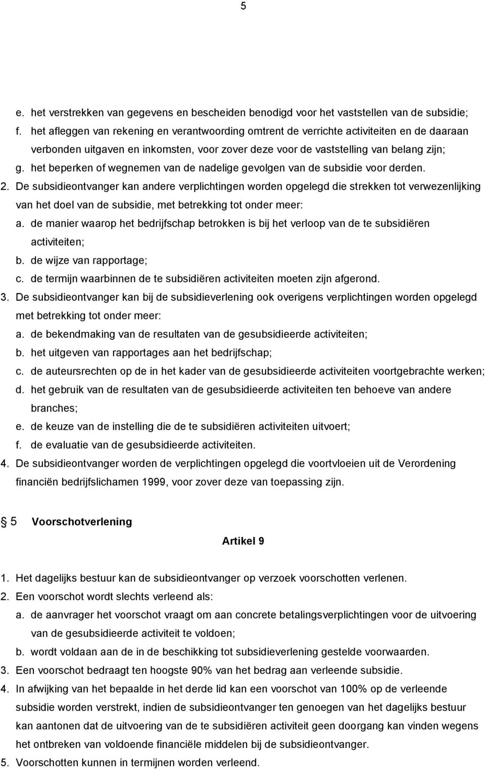 het beperken of wegnemen van de nadelige gevolgen van de subsidie voor derden. 2.