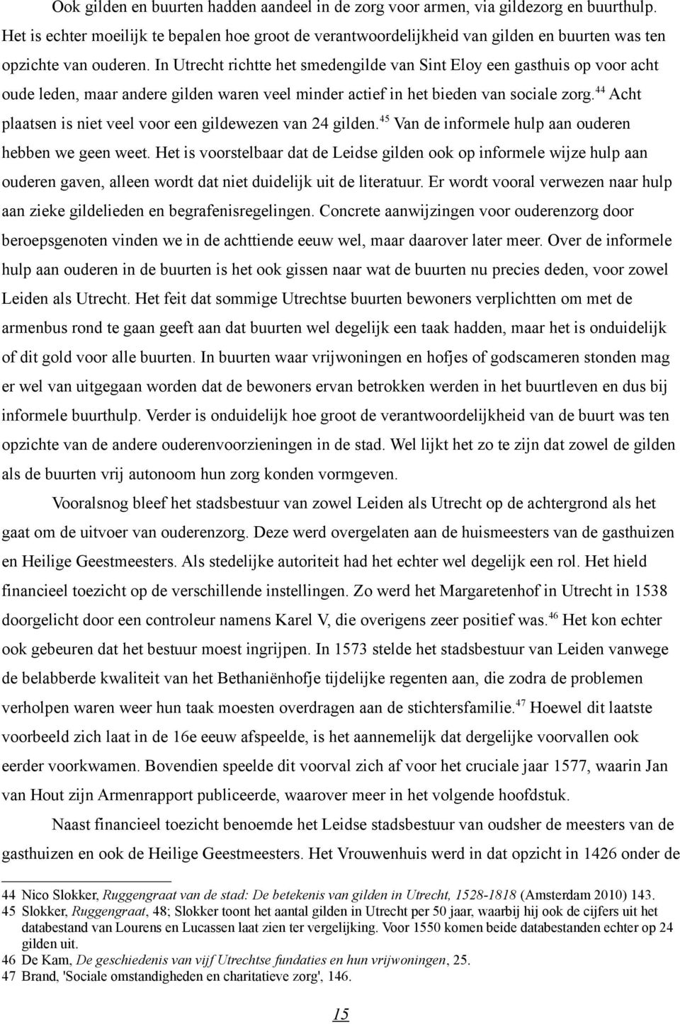 In Utrecht richtte het smedengilde van Sint Eloy een gasthuis op voor acht oude leden, maar andere gilden waren veel minder actief in het bieden van sociale zorg.