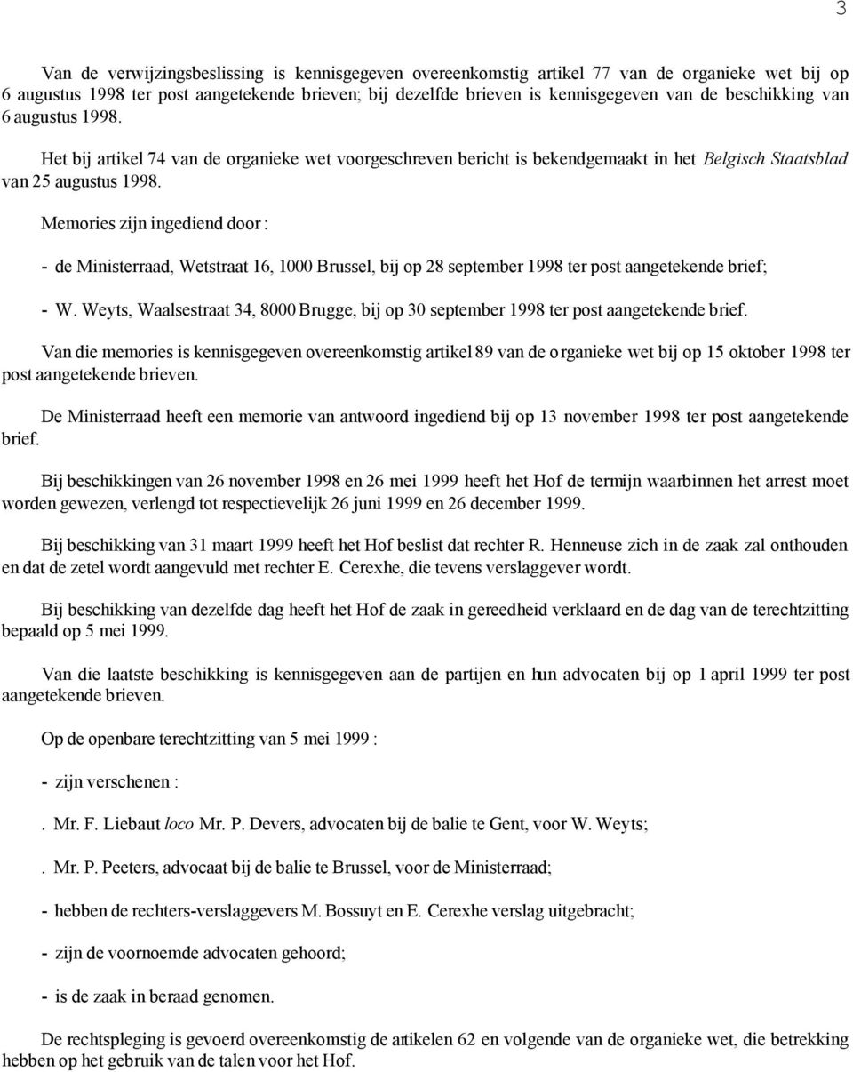Memories zijn ingediend door : - de Ministerraad, Wetstraat 16, 1000 Brussel, bij op 28 september 1998 ter post aangetekende brief; - W.