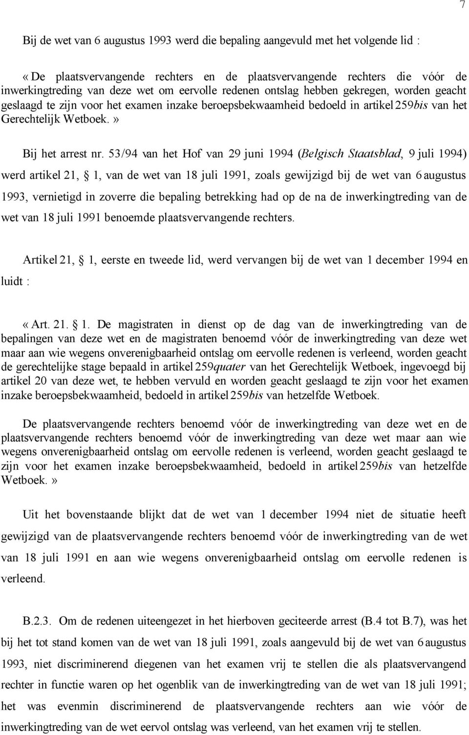 53/94 van het Hof van 29 juni 1994 (Belgisch Staatsblad, 9 juli 1994) werd artikel 21, 1, van de wet van 18 juli 1991, zoals gewijzigd bij de wet van 6 augustus 1993, vernietigd in zoverre die