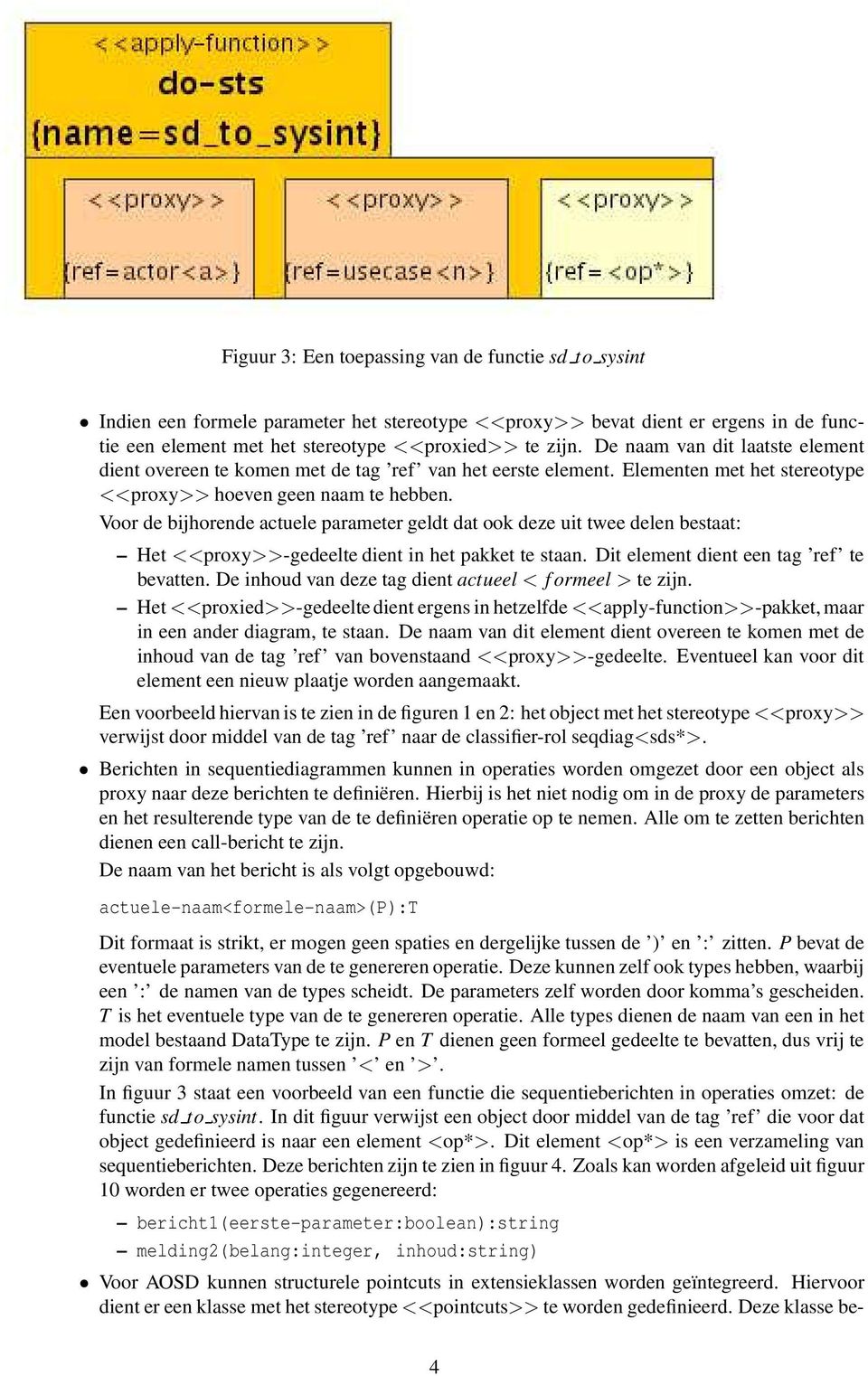 Voor de bijhorende actuele parameter geldt dat ook deze uit twee delen bestaat: Het <<proxy>>-gedeelte dient in het pakket te staan. Dit element dient een tag ref te bevatten.