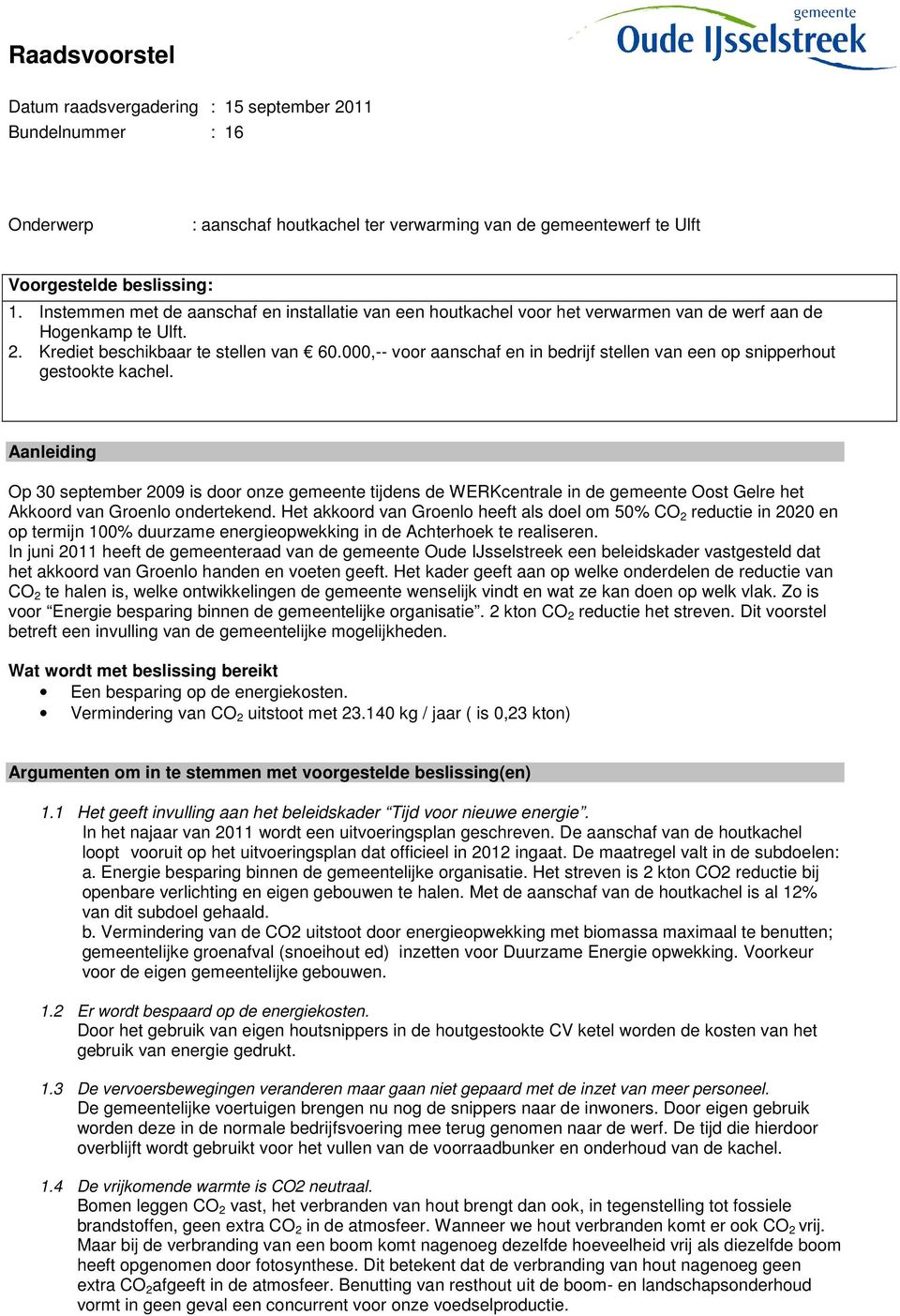 000,-- voor aanschaf en in bedrijf stellen van een op snipperhout gestookte kachel.