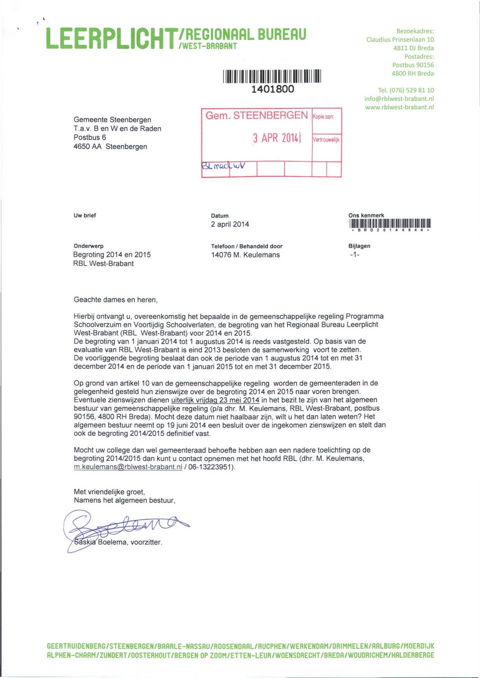 nl www.rblwest-brabant.nl Uw brief Datum Ons kenmerk 2 april 2014 IIIllllllIIIIIlil R D 2 0 1 4 4 6 4 4 Onderwerp Telefoon I Behandeld door Bijlagen Begroting 2014 en 2015 14076 M.