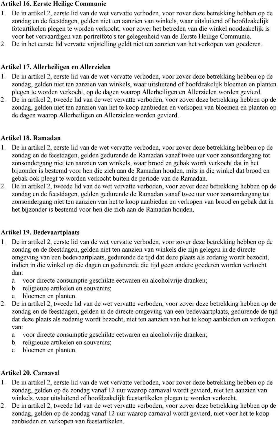 Communie. 2. De in het eerste lid vervatte vrijstelling geldt niet ten aanzien van het verkopen van goederen. Artikel 17.