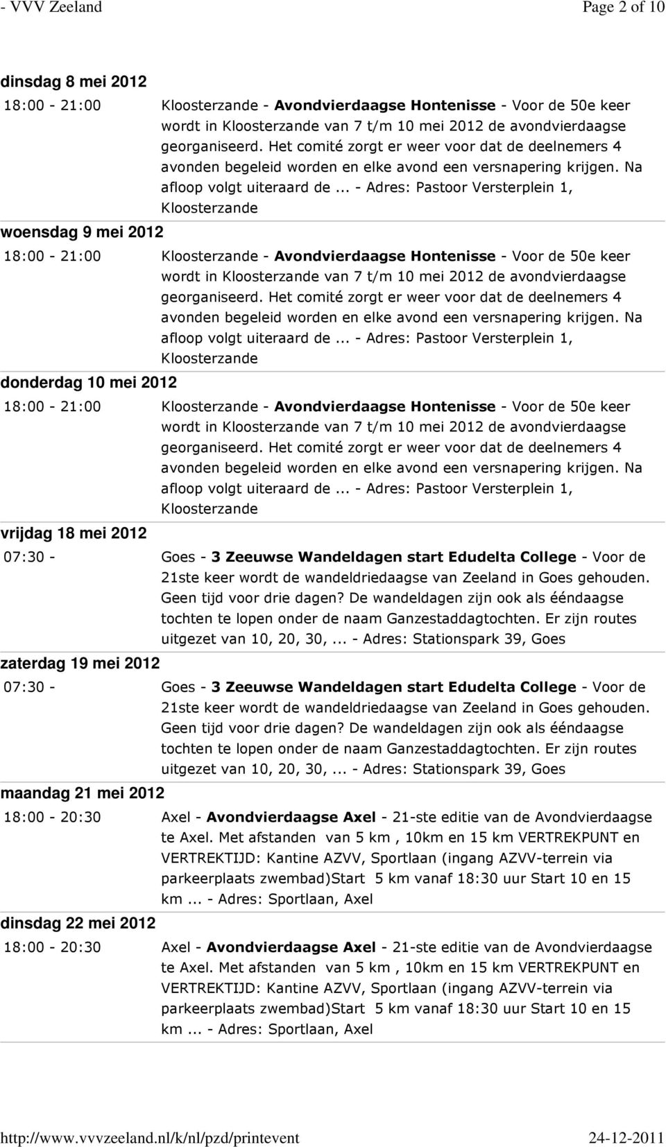 .. - Adres: Pastoor Versterplein 1, Kloosterzande woensdag 9 mei 2012 18:00-21:00 Kloosterzande - Avondvierdaagse Hontenisse - Voor de 50e keer wordt in Kloosterzande van 7 t/m 10 mei 2012 de