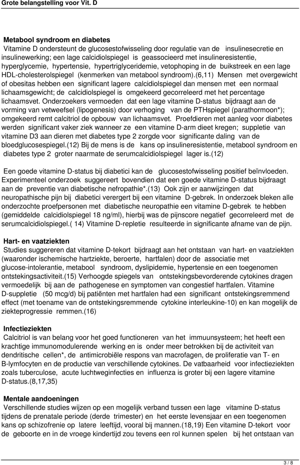 (6,11) Mensen met overgewicht of obesitas hebben een significant lagere calcidiolspiegel dan mensen met een normaal lichaamsgewicht; de calcidiolspiegel is omgekeerd gecorreleerd met het percentage