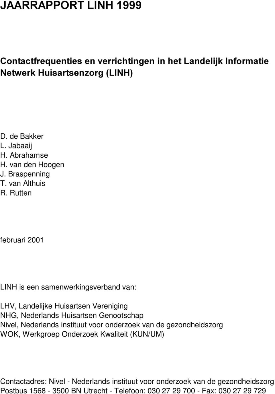 Rutten februari 2001 LINH is een samenwerkingsverband van: LHV, Landelijke Huisartsen Vereniging NHG, Nederlands Huisartsen Genootschap Nivel,