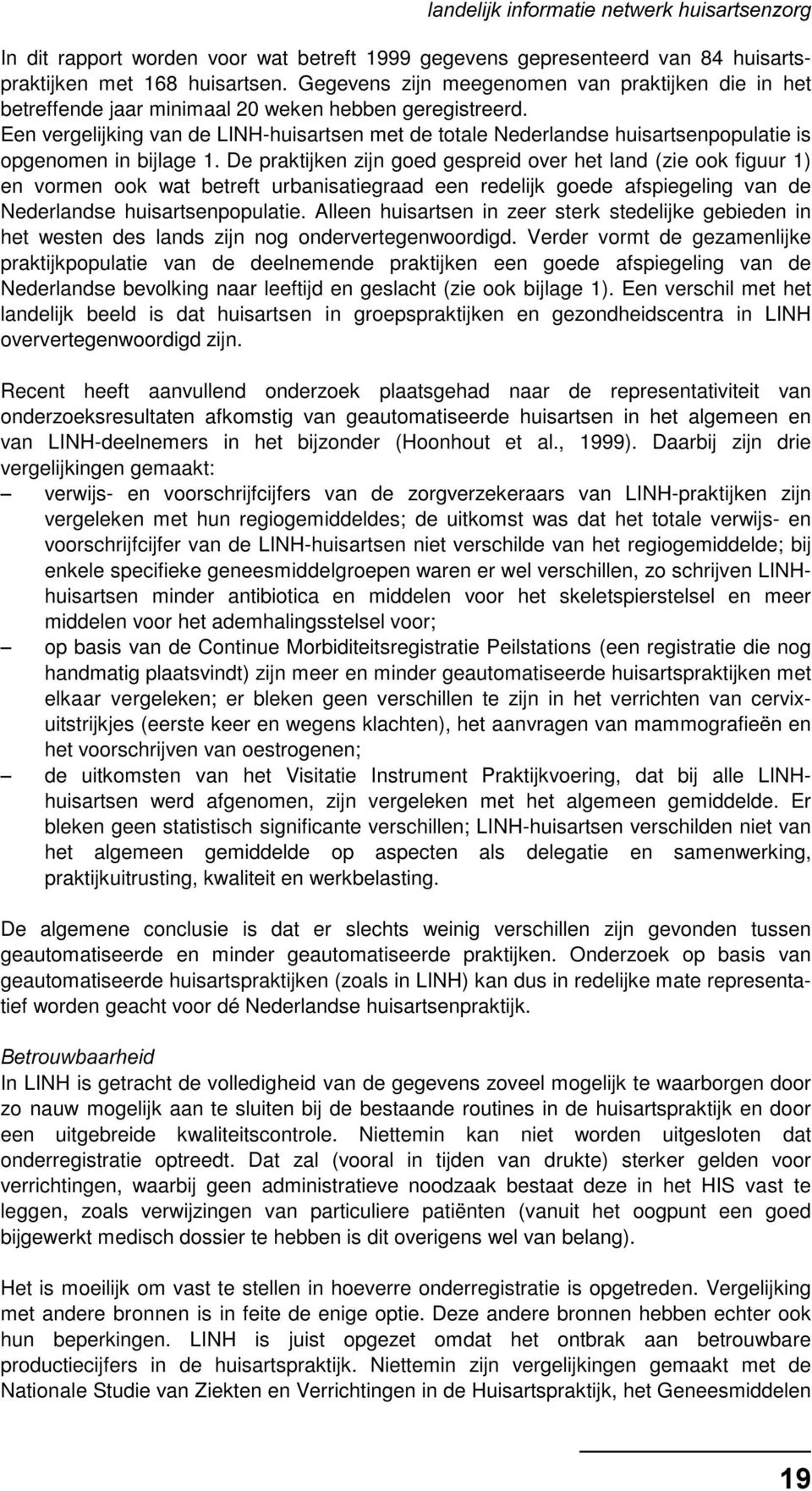 Een vergelijking van de LINH-huisartsen met de totale Nederlandse huisartsenpopulatie is opgenomen in bijlage 1.
