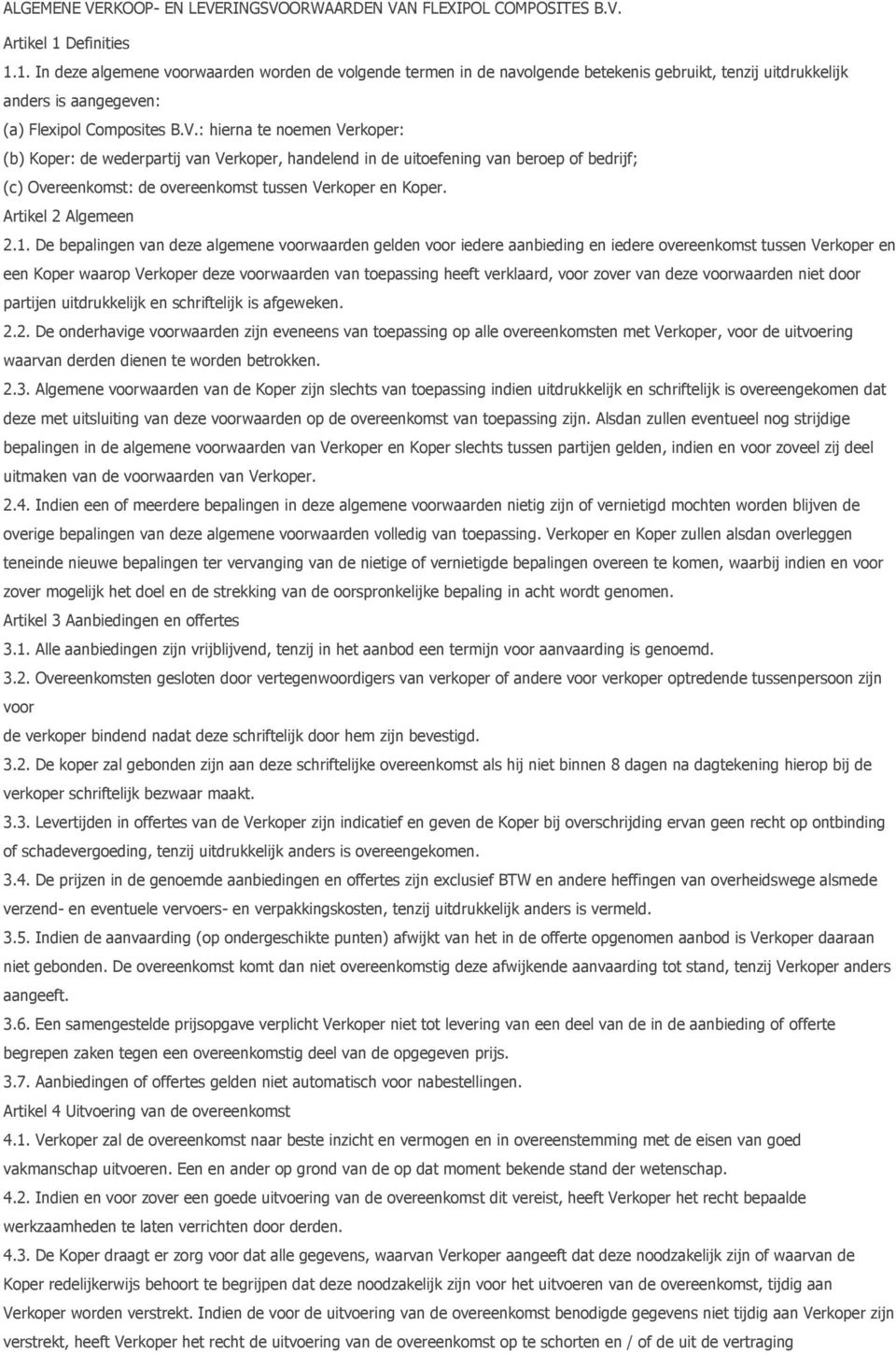 : hierna te noemen Verkoper: (b) Koper: de wederpartij van Verkoper, handelend in de uitoefening van beroep of bedrijf; (c) Overeenkomst: de overeenkomst tussen Verkoper en Koper.