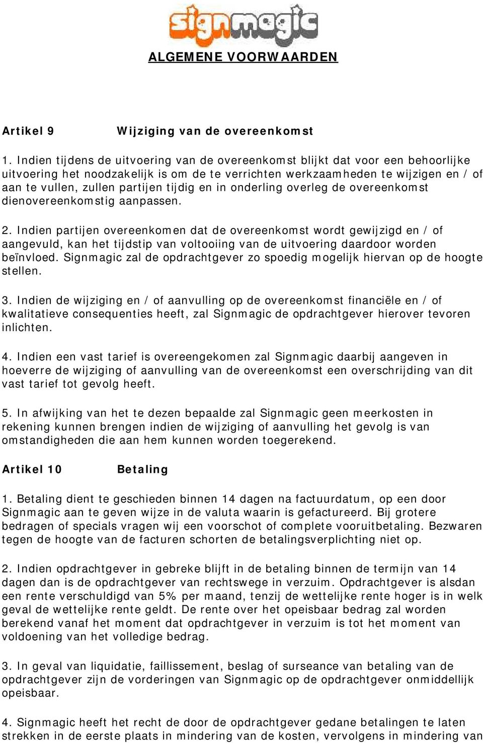 tijdig en in onderling overleg de overeenkomst dienovereenkomstig aanpassen. 2.