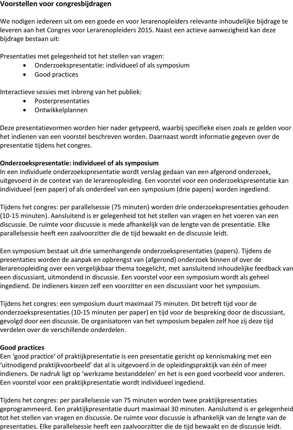 sessies met inbreng van het publiek: Posterpresentaties Ontwikkelplannen Deze presentatievormen worden hier nader getypeerd, waarbij specifieke eisen zoals ze gelden voor het indienen van een